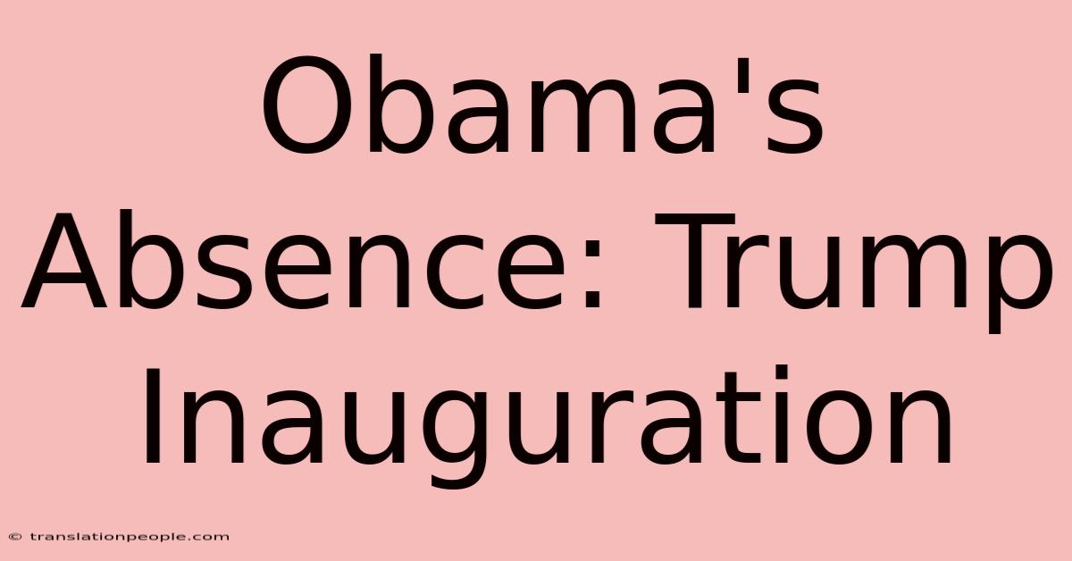 Obama's Absence: Trump Inauguration