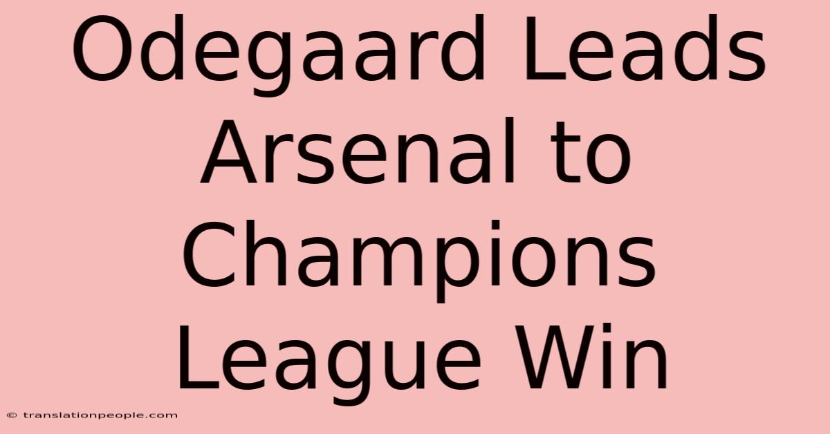 Odegaard Leads Arsenal To Champions League Win