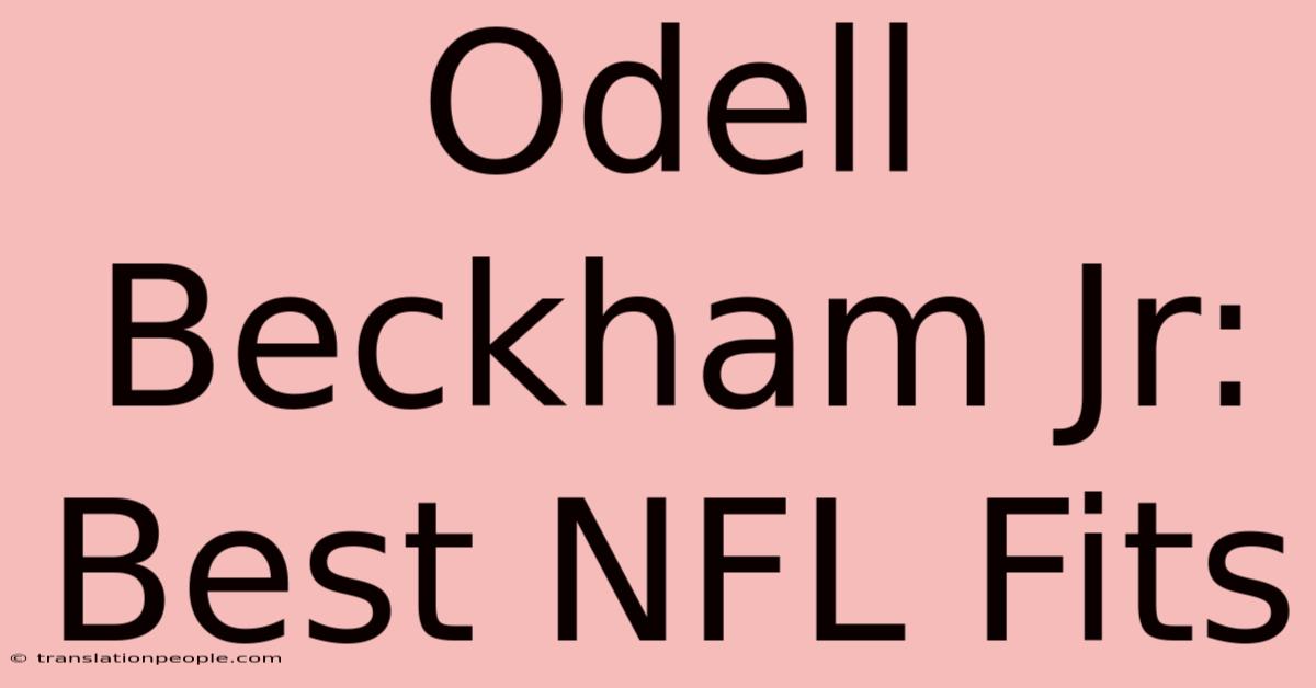 Odell Beckham Jr: Best NFL Fits