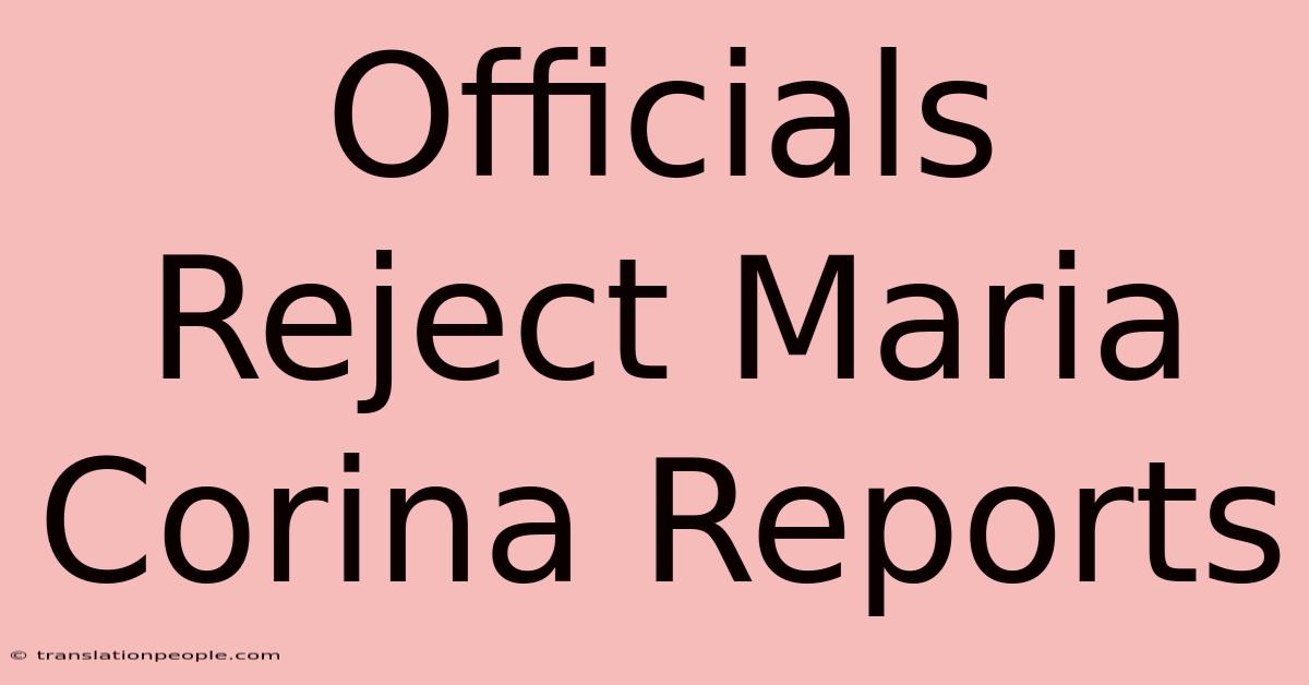 Officials Reject Maria Corina Reports