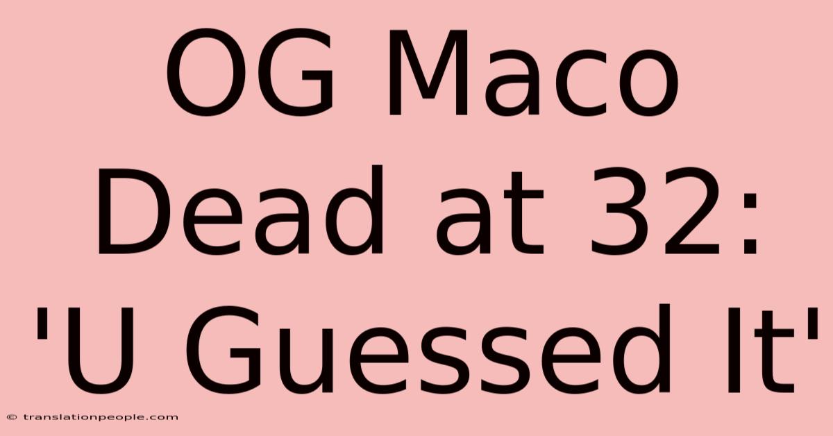 OG Maco Dead At 32: 'U Guessed It'