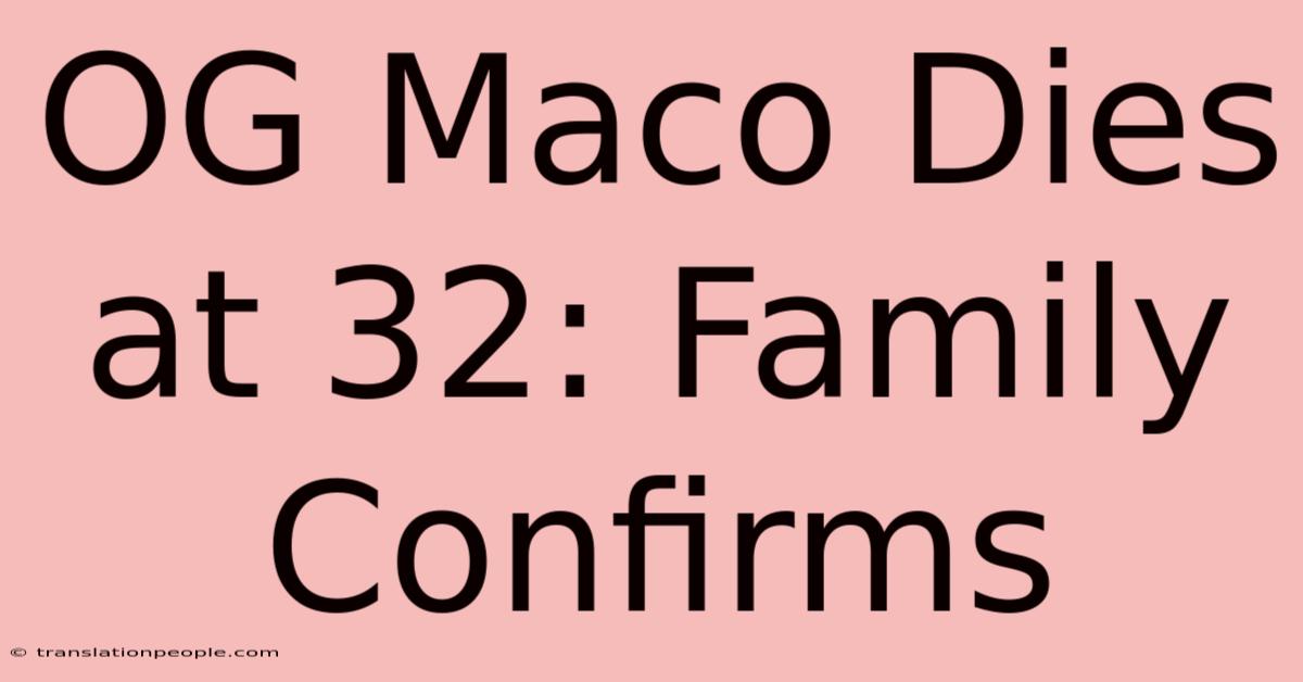 OG Maco Dies At 32: Family Confirms