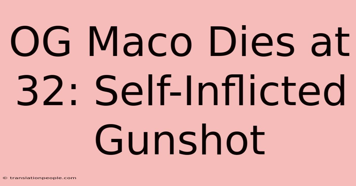 OG Maco Dies At 32: Self-Inflicted Gunshot