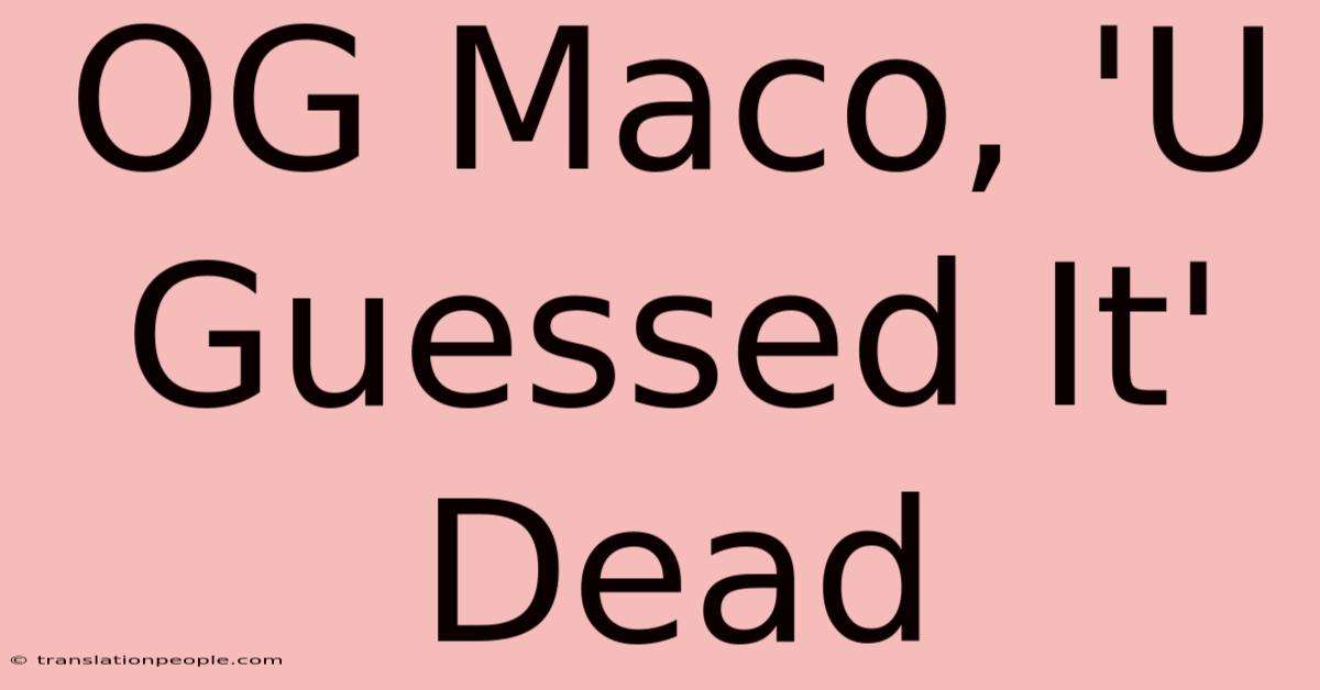 OG Maco, 'U Guessed It' Dead