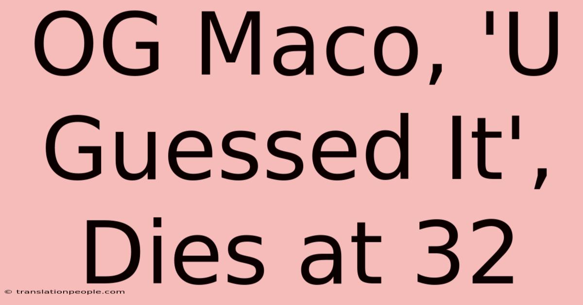 OG Maco, 'U Guessed It', Dies At 32