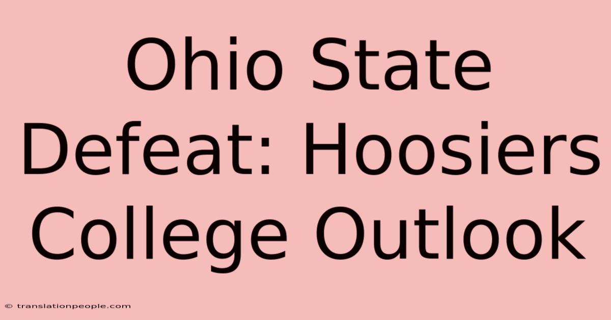 Ohio State Defeat: Hoosiers College Outlook