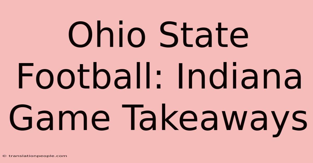 Ohio State Football: Indiana Game Takeaways