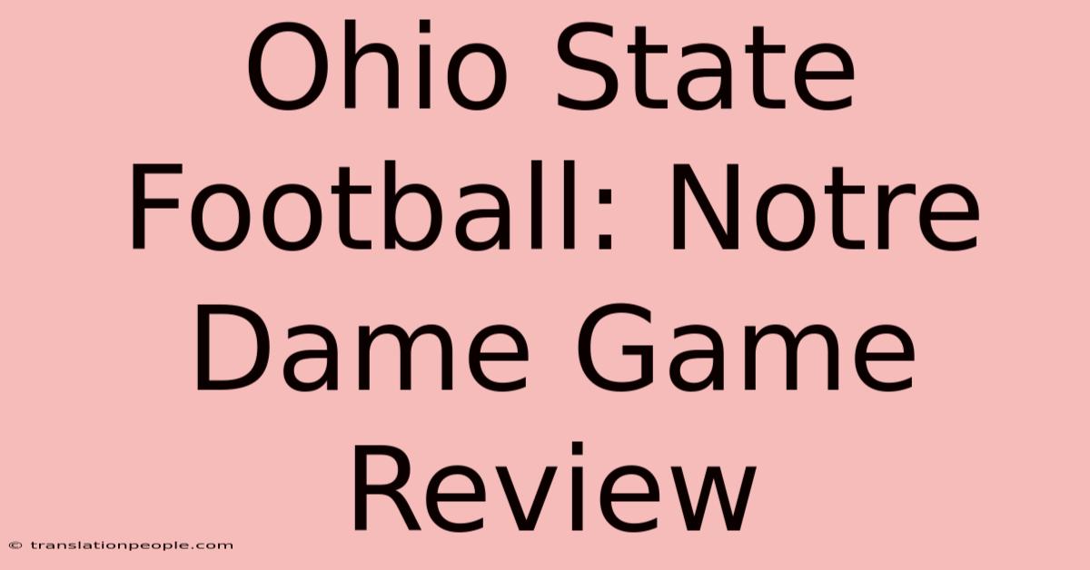 Ohio State Football: Notre Dame Game Review