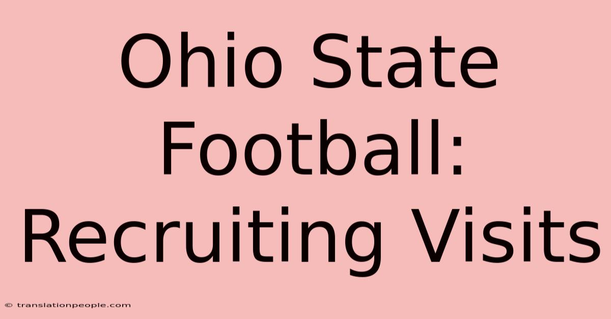 Ohio State Football: Recruiting Visits