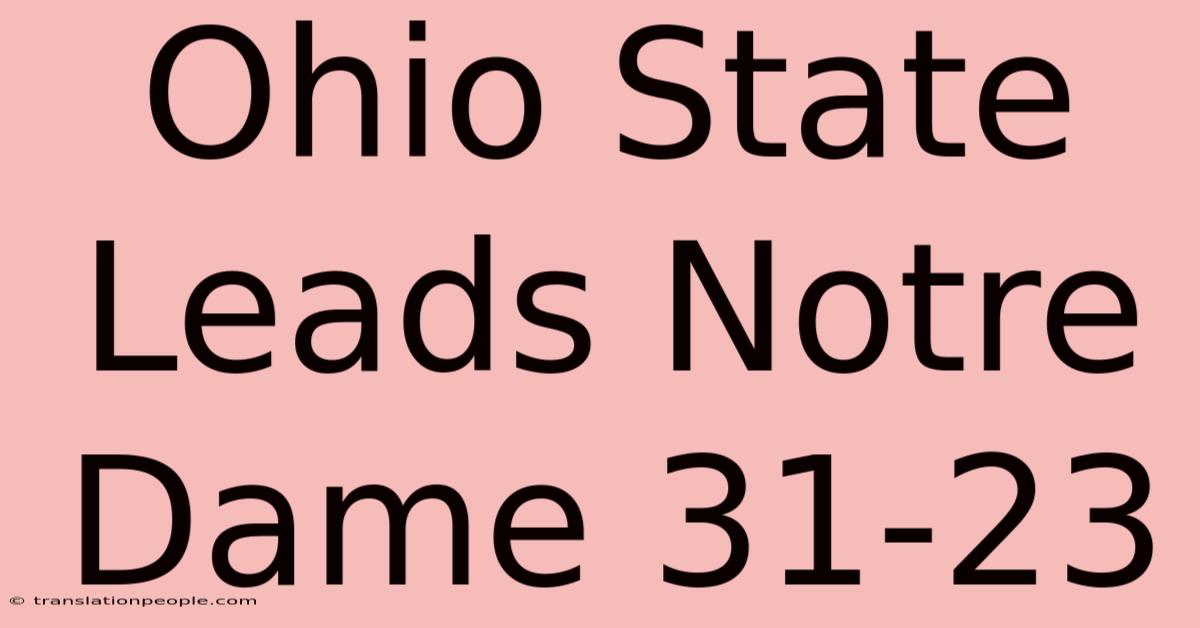 Ohio State Leads Notre Dame 31-23