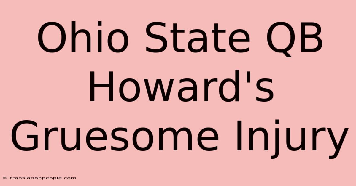 Ohio State QB Howard's Gruesome Injury