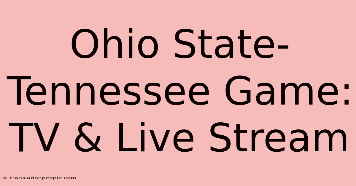 Ohio State-Tennessee Game: TV & Live Stream