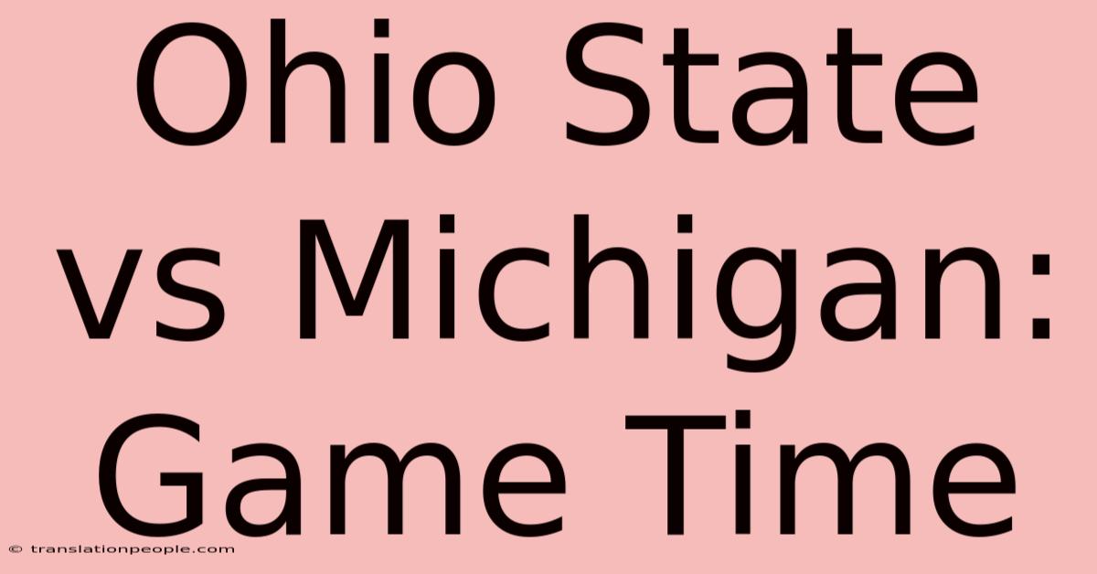 Ohio State Vs Michigan: Game Time