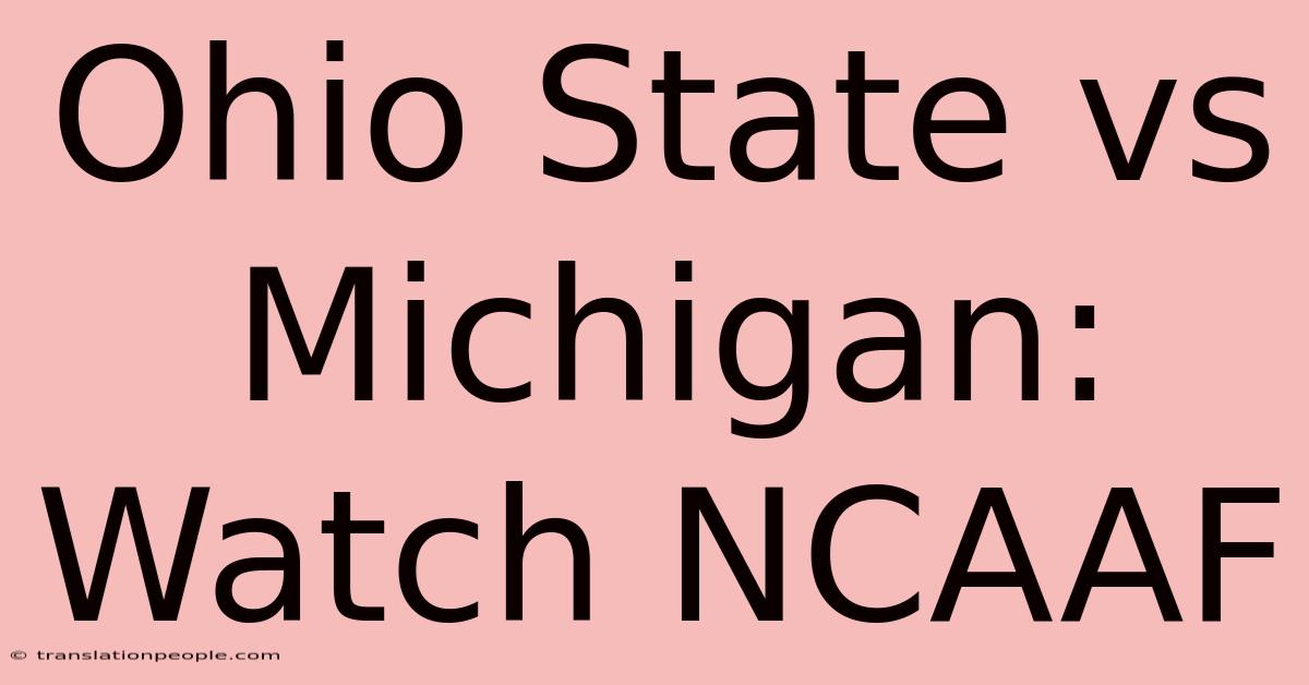 Ohio State Vs Michigan: Watch NCAAF