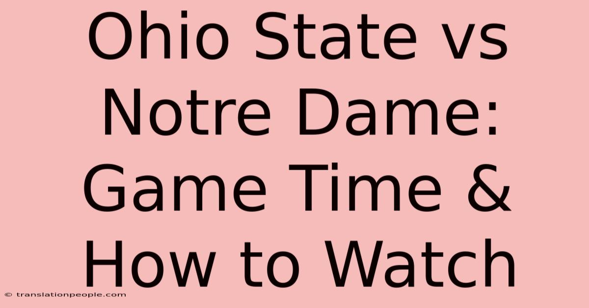 Ohio State Vs Notre Dame: Game Time & How To Watch