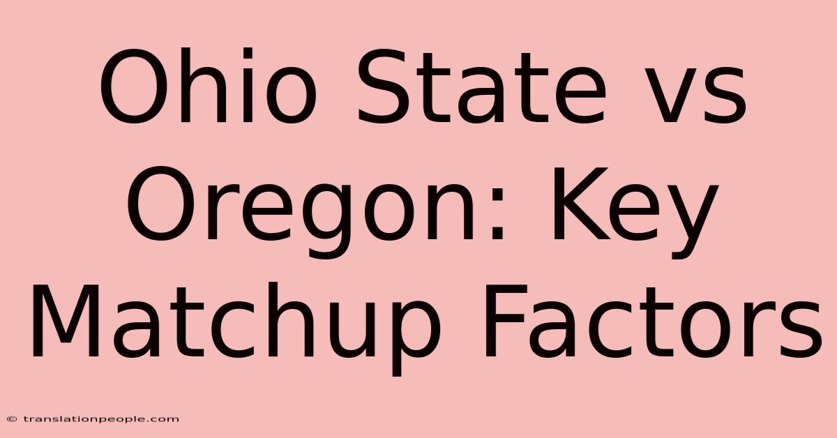 Ohio State Vs Oregon: Key Matchup Factors