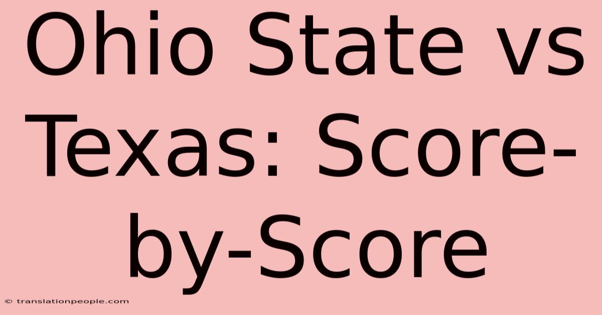 Ohio State Vs Texas: Score-by-Score