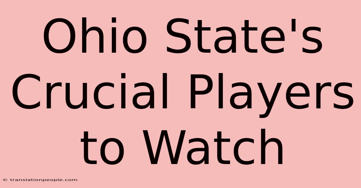 Ohio State's Crucial Players To Watch