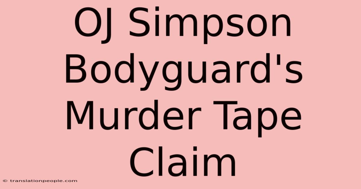 OJ Simpson Bodyguard's Murder Tape Claim