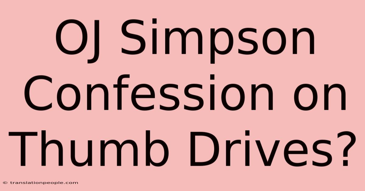 OJ Simpson Confession On Thumb Drives?