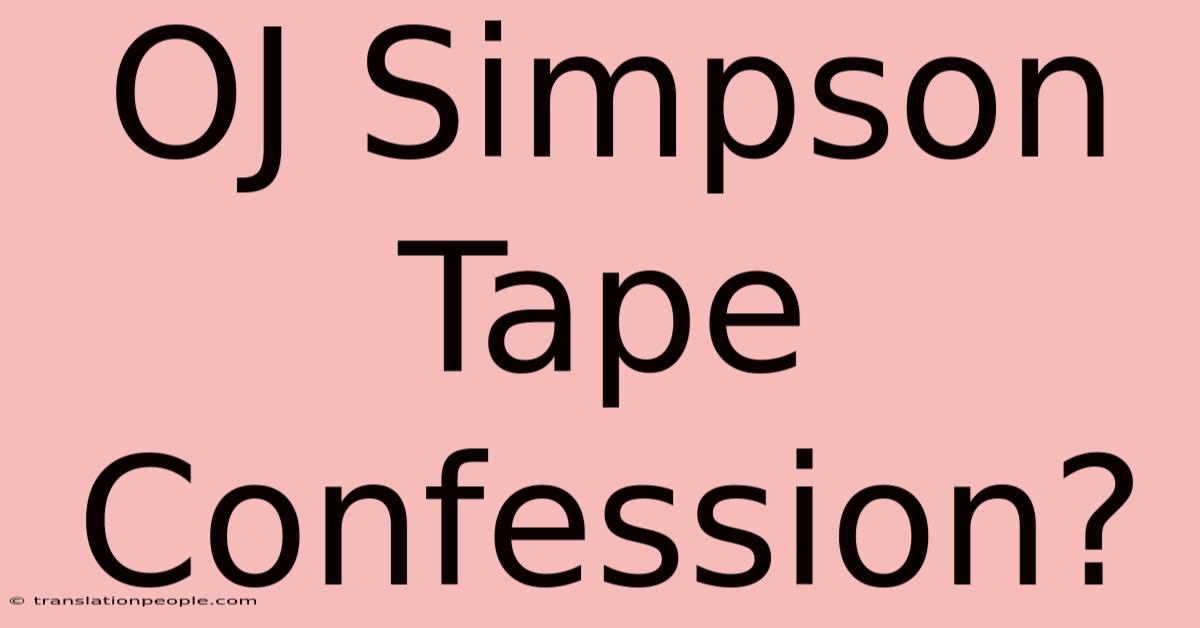 OJ Simpson Tape Confession?