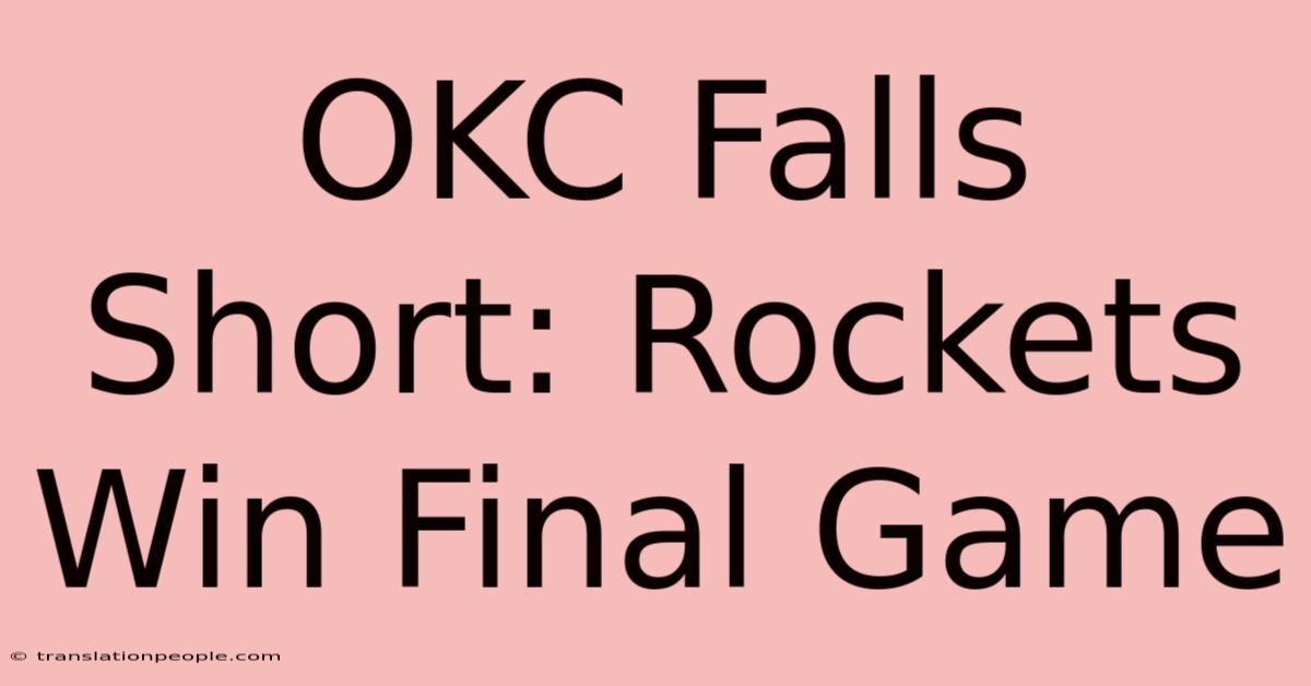 OKC Falls Short: Rockets Win Final Game