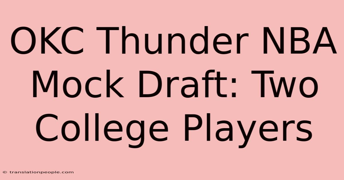 OKC Thunder NBA Mock Draft: Two College Players