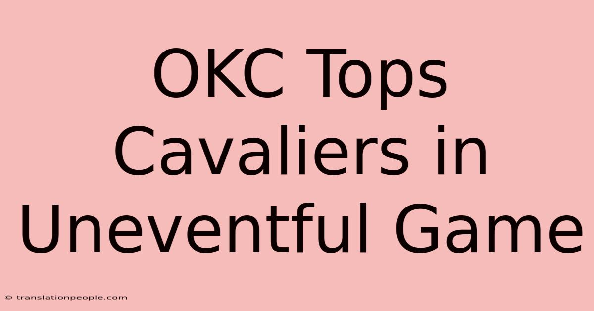 OKC Tops Cavaliers In Uneventful Game