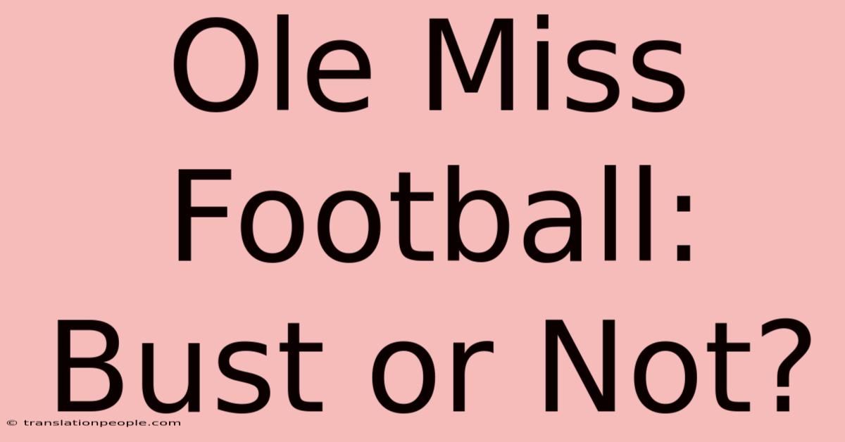 Ole Miss Football: Bust Or Not?