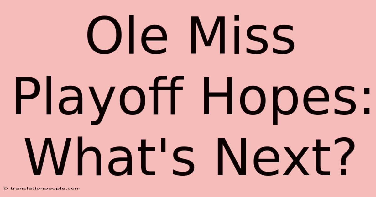 Ole Miss Playoff Hopes: What's Next?