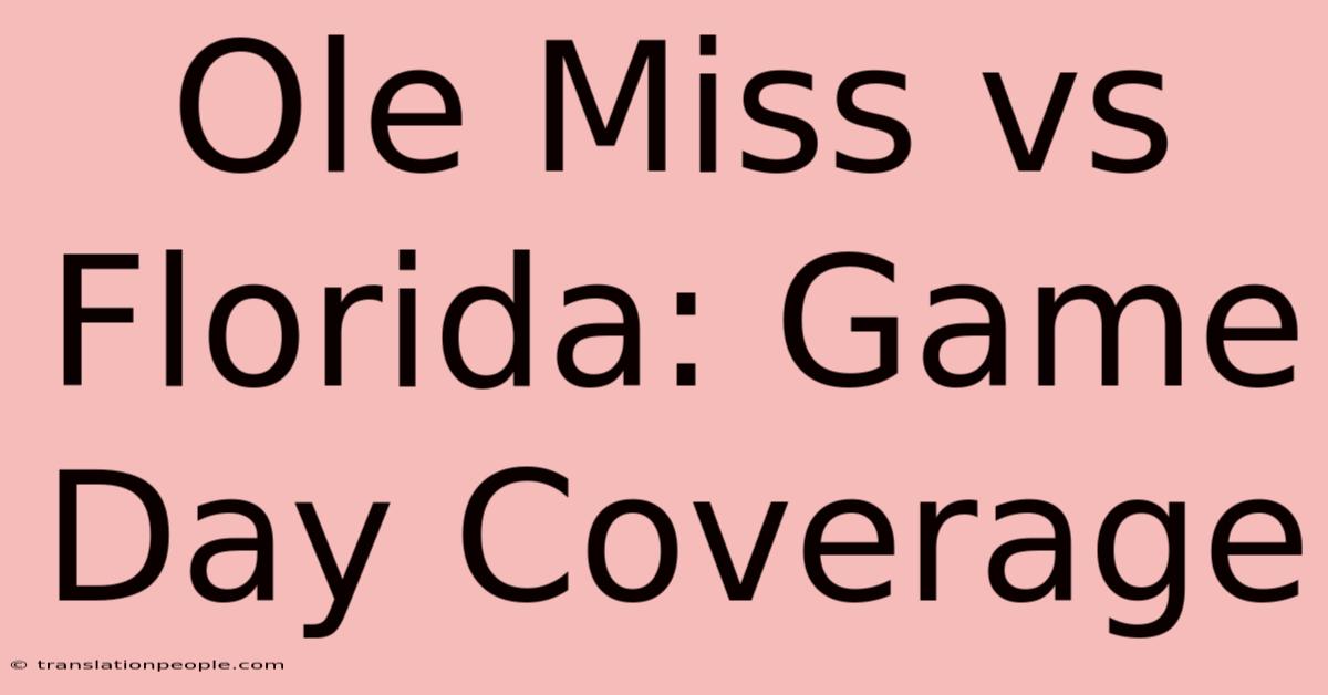 Ole Miss Vs Florida: Game Day Coverage