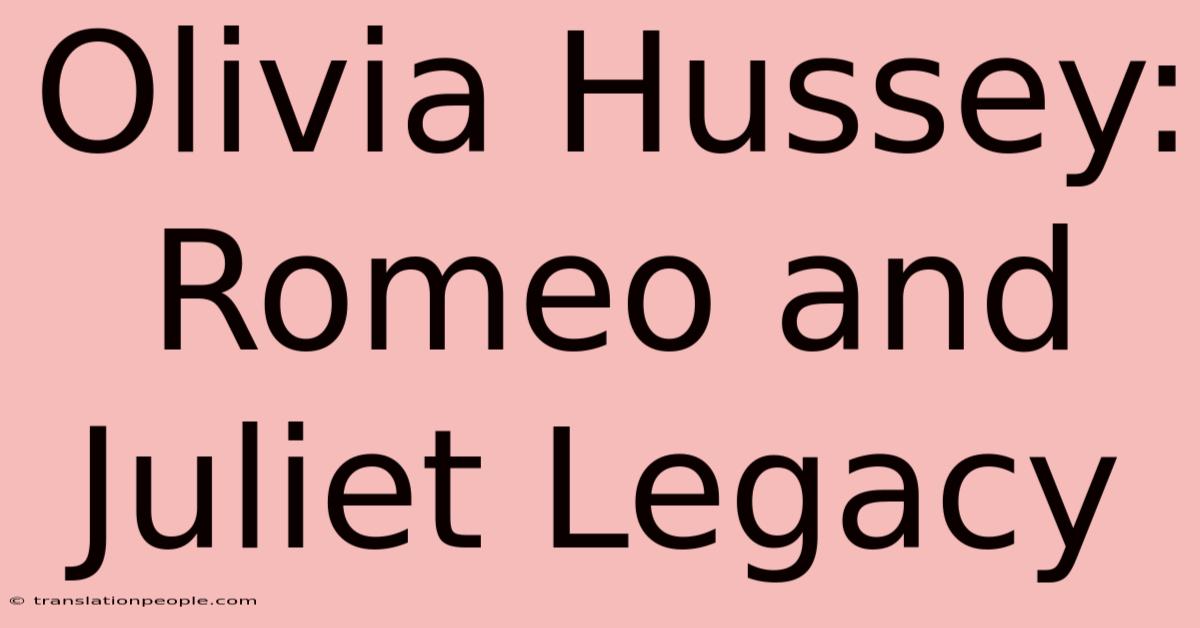 Olivia Hussey: Romeo And Juliet Legacy