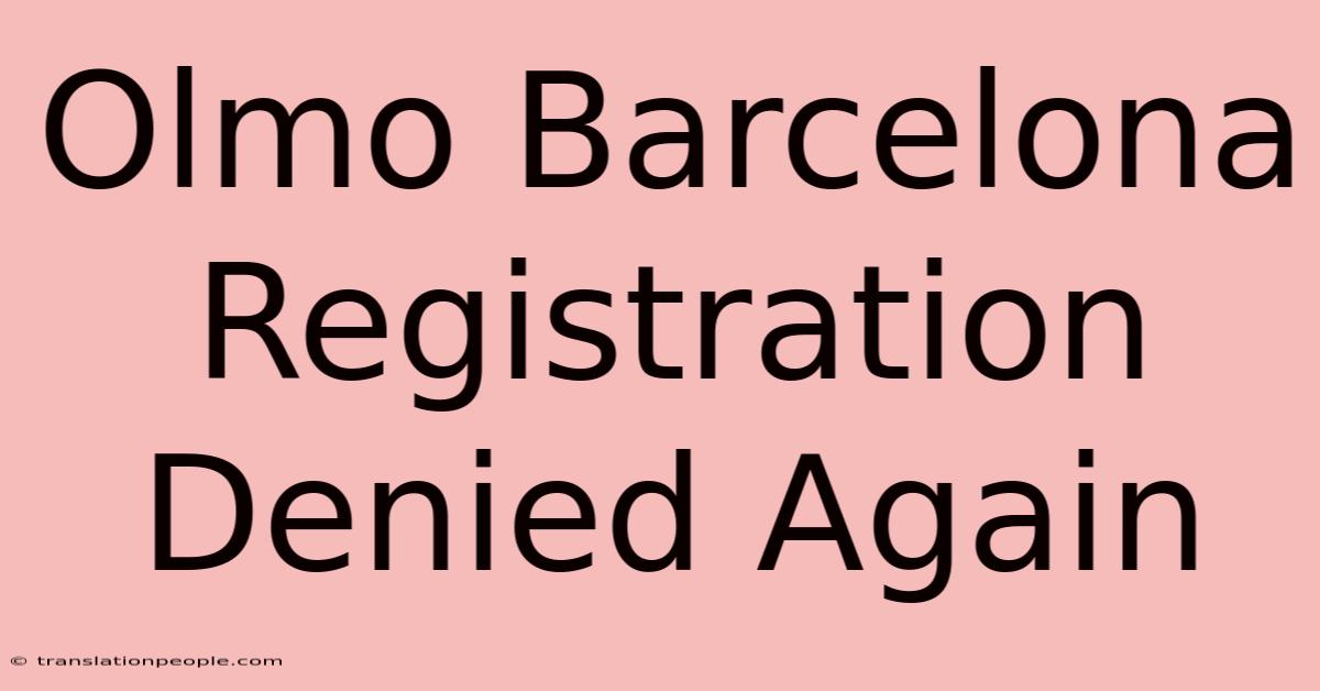 Olmo Barcelona Registration Denied Again