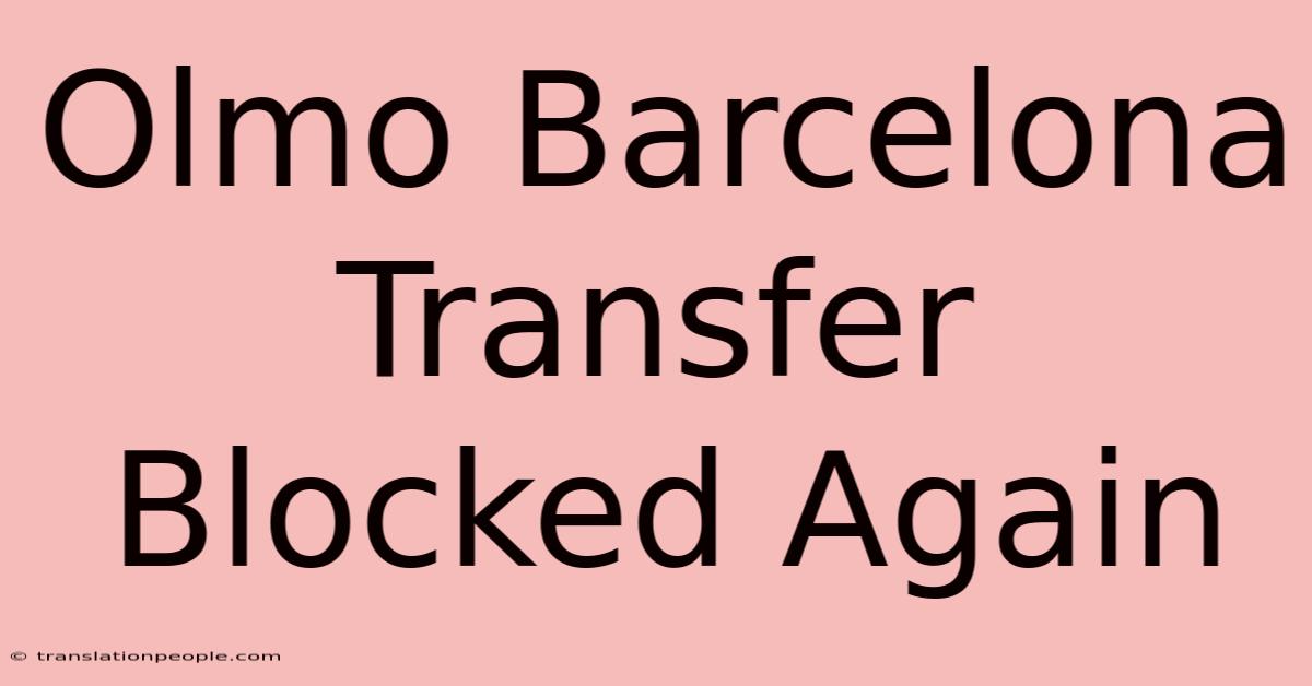 Olmo Barcelona Transfer Blocked Again