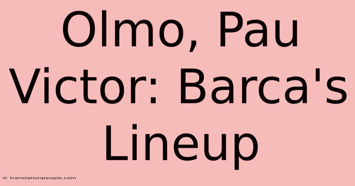 Olmo, Pau Victor: Barca's Lineup