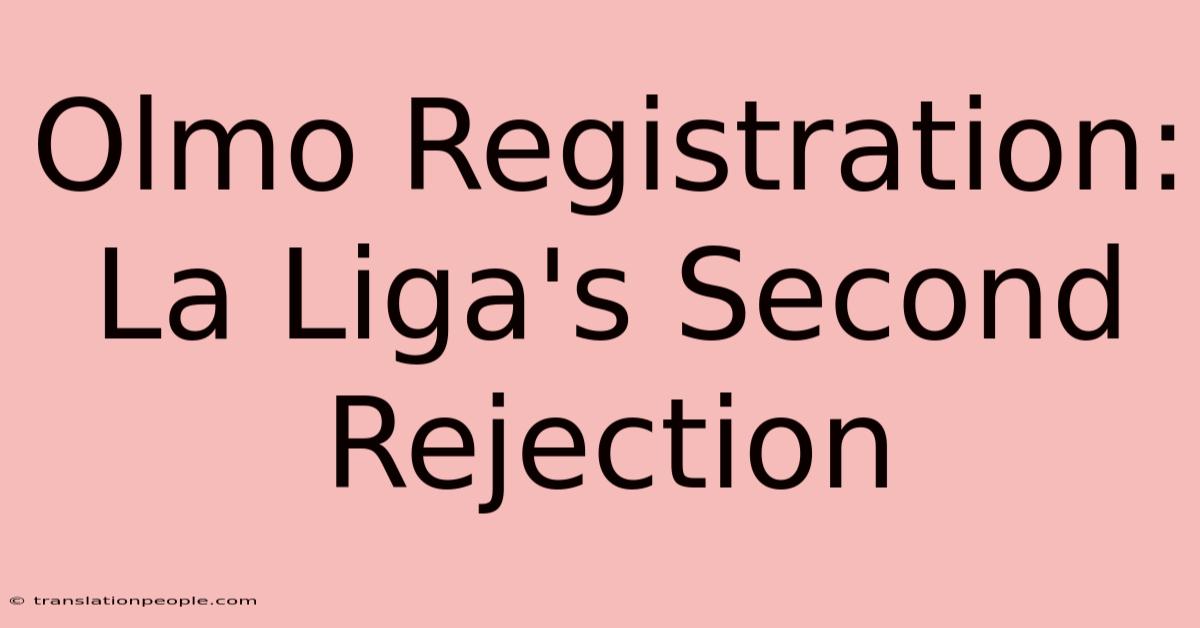 Olmo Registration: La Liga's Second Rejection