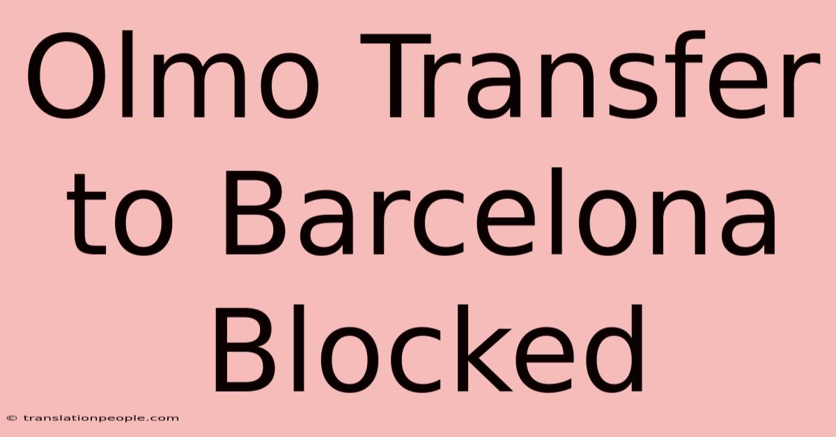 Olmo Transfer To Barcelona Blocked