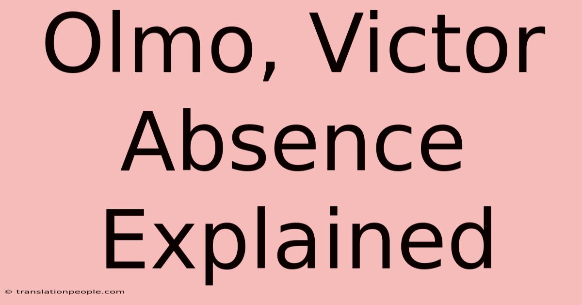 Olmo, Victor Absence Explained