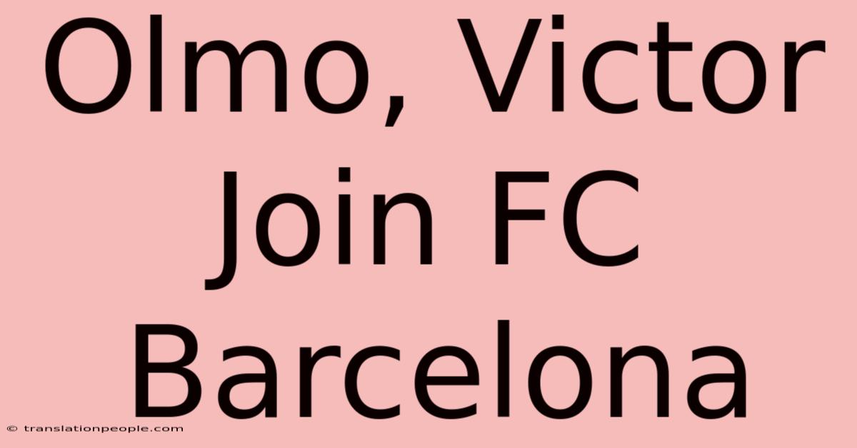 Olmo, Victor Join FC Barcelona