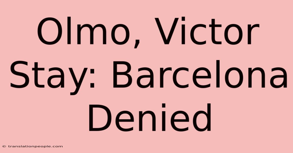 Olmo, Victor Stay: Barcelona Denied