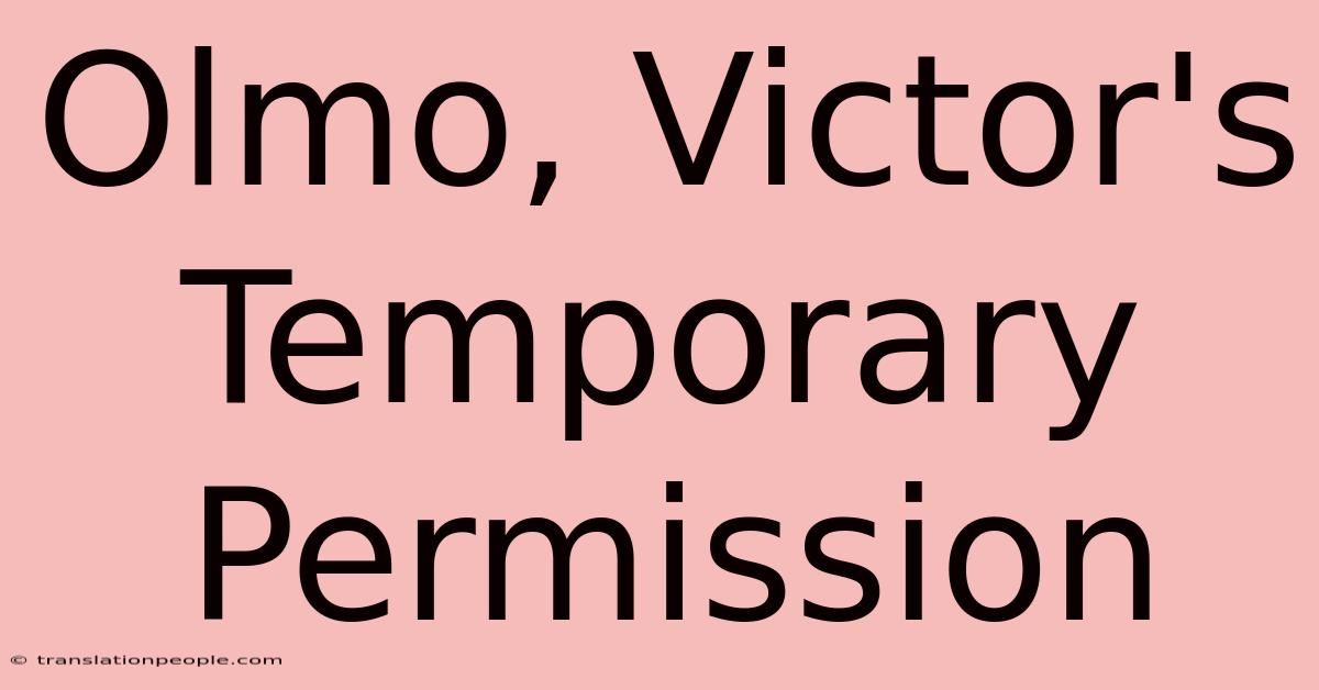 Olmo, Victor's Temporary Permission