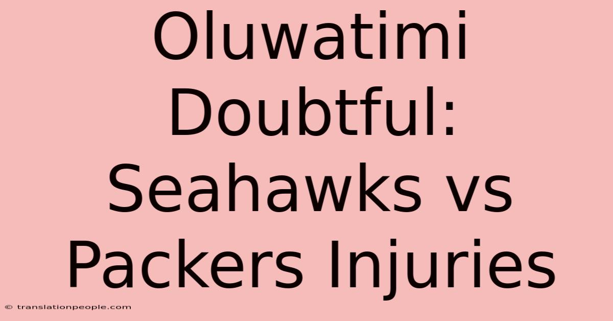 Oluwatimi Doubtful: Seahawks Vs Packers Injuries