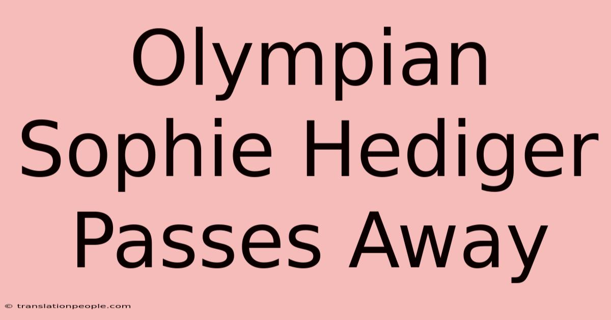 Olympian Sophie Hediger Passes Away