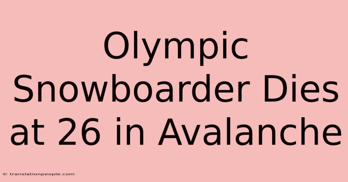 Olympic Snowboarder Dies At 26 In Avalanche