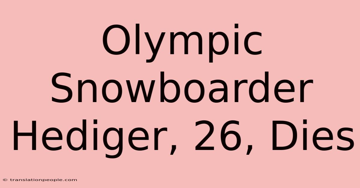 Olympic Snowboarder Hediger, 26, Dies