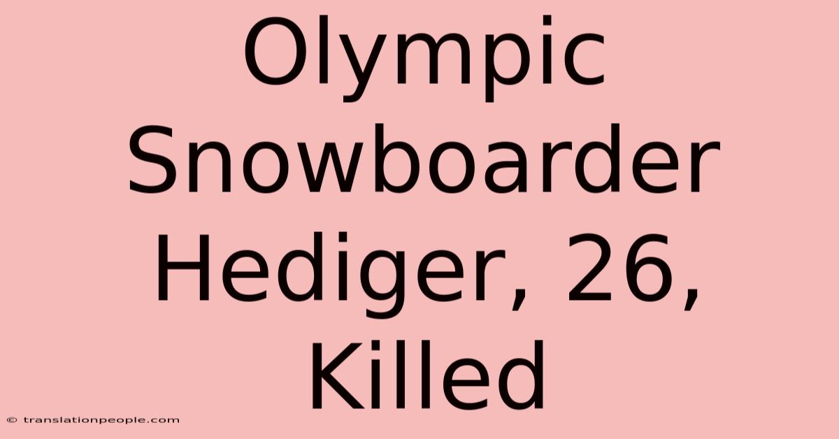 Olympic Snowboarder Hediger, 26, Killed