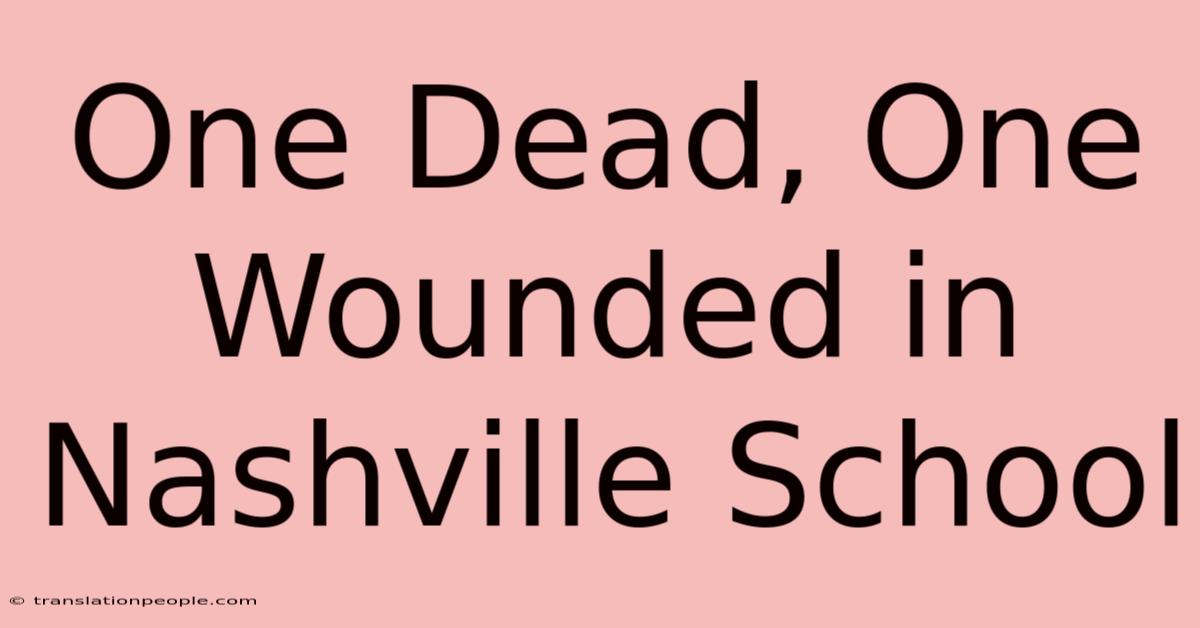 One Dead, One Wounded In Nashville School