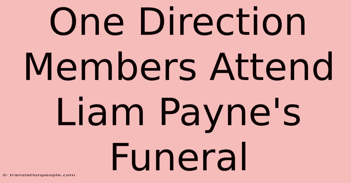 One Direction Members Attend Liam Payne's Funeral