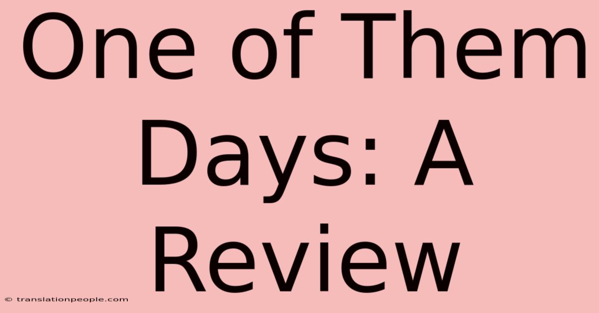 One Of Them Days: A Review