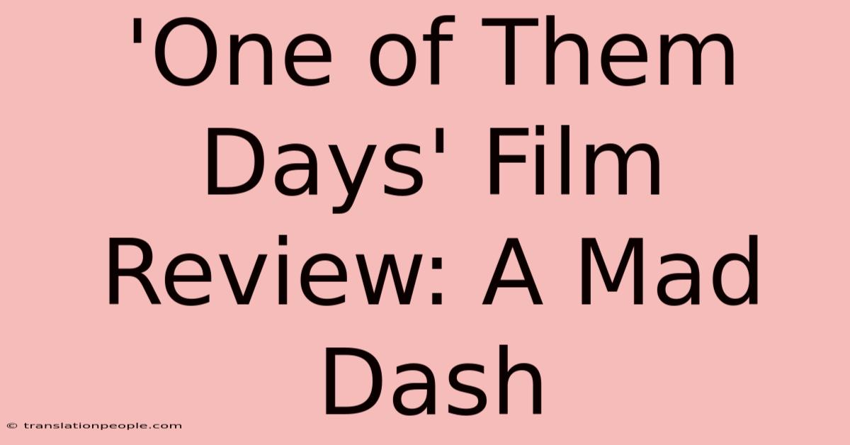 'One Of Them Days' Film Review: A Mad Dash